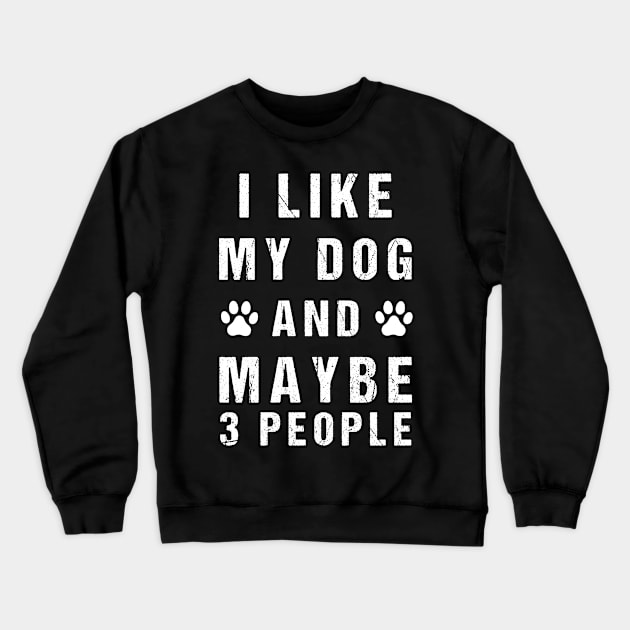 Funny I like my dog and maybe 3 people Crewneck Sweatshirt by creative36